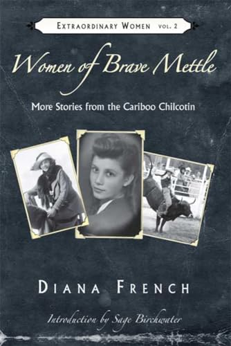 Women of Brave Mettle: More Stories from the Cariboo Chilcotin (Extraordinary Women, Band 2)